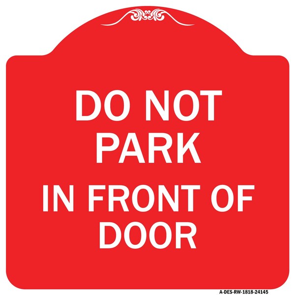 Designer Series Do Not Park in Front of Door, Red & White Aluminum Sign, 18" x 18", RW-1818-24145